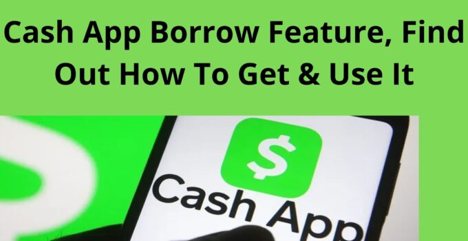 Cash App Borrow Feature, Find Out How To Get & Use It