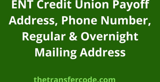 ENT Credit Union Payoff Address, 2024, Regular & Overnight Mailing Address