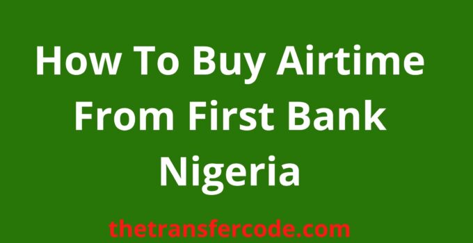 How To Buy Airtime From First Bank Nigeria 2024