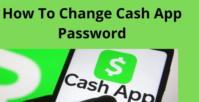 How To Change Cash App Password, 2023, Follow These Steps
