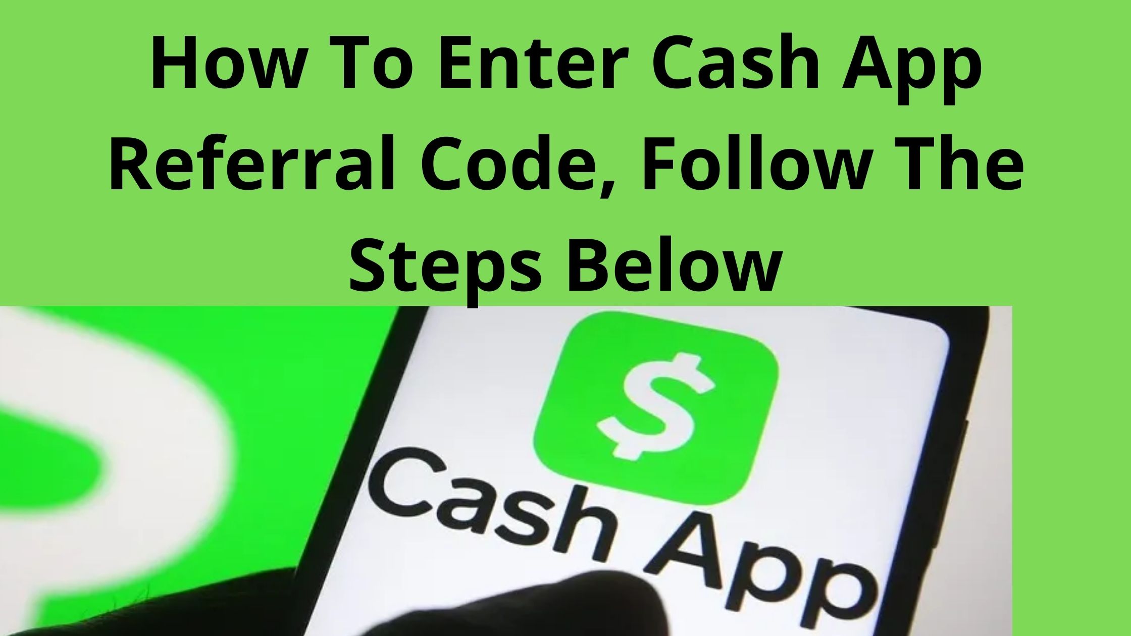 How To Enter Cash App Referral Code, Follow The Steps Below