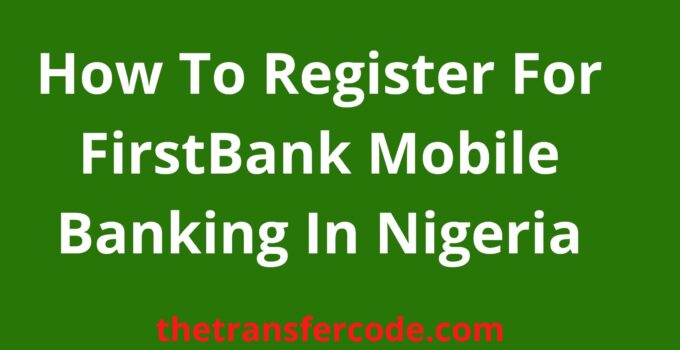 How To Register For FirstBank Mobile Banking In Nigeria 2023