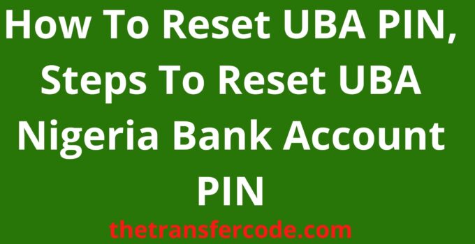 How To Reset UBA PIN, 2024, Steps To Reset Bank Account PIN