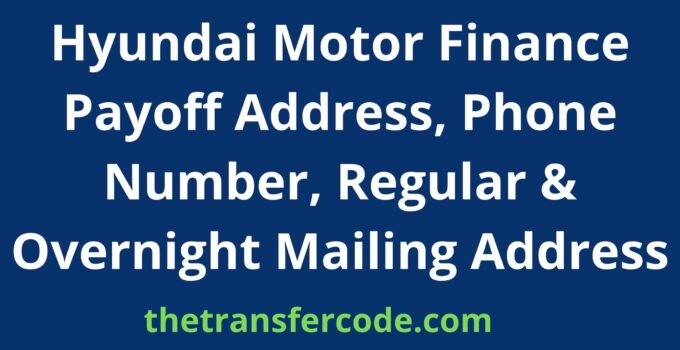 Hyundai Motor Finance Payoff Address, 2023, Phone Number, Regular & Overnight Mailing Address