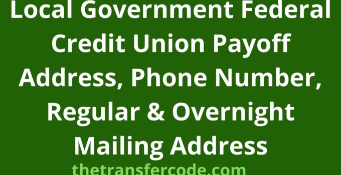 Local Government Federal Credit Union Payoff Address, 2022, Phone Number, Regular & Overnight Mailing Address