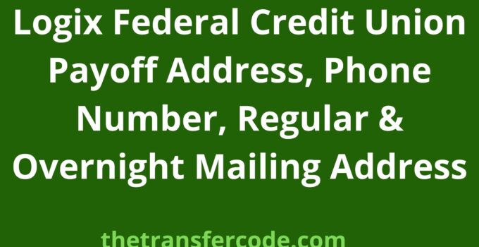 Logix Federal Credit Union Payoff Address, 2022, Phone Number, Regular & Overnight Mailing Address