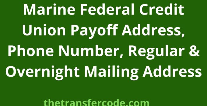 Marine Federal Credit Union Payoff Address, 2022, Phone Number, Regular & Overnight Mailing Address