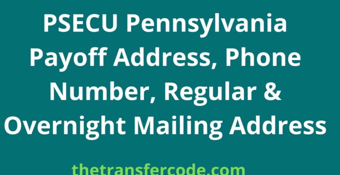 PSECU Pennsylvania Payoff Address, 2024, Phone Number, Overnight Mailing Address