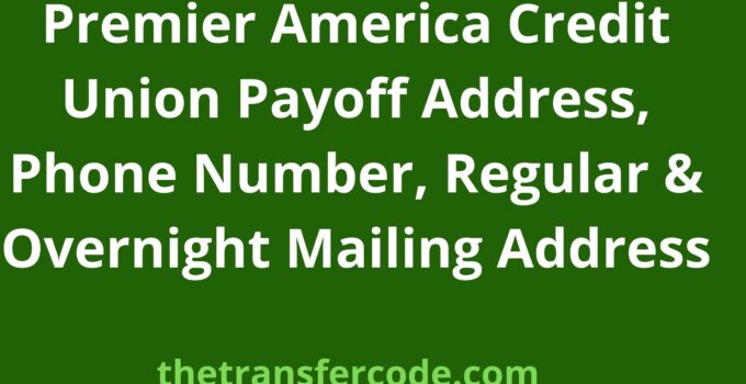 Premier America Credit Union Payoff Address, 2023, Phone Number, Regular & Overnight Mailing Address