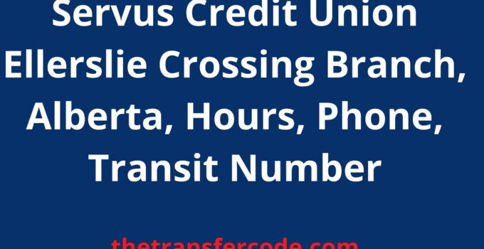 Servus Credit Union Ellerslie Crossing Branch, 2023, Alberta, Hours, Phone, Transit Number