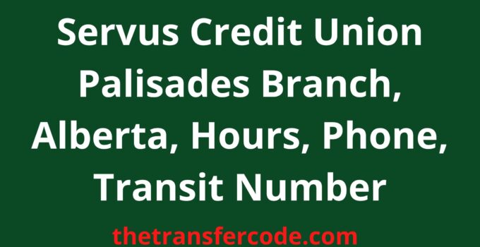Servus Credit Union Palisades Branch, Alberta, Hours, Phone, Transit Number