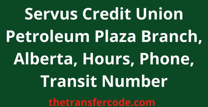 Servus Credit Union Petroleum Plaza Branch, Alberta, Hours, Phone, Transit Number