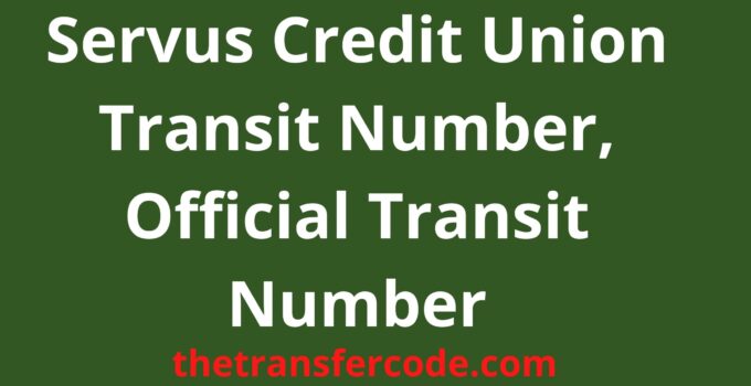 Servus Credit Union Transit Number, Official Transit Number