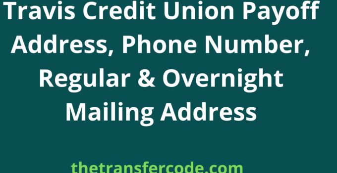 Travis Credit Union Payoff Address, 2023, Phone Number, Regular & Overnight Mailing Address