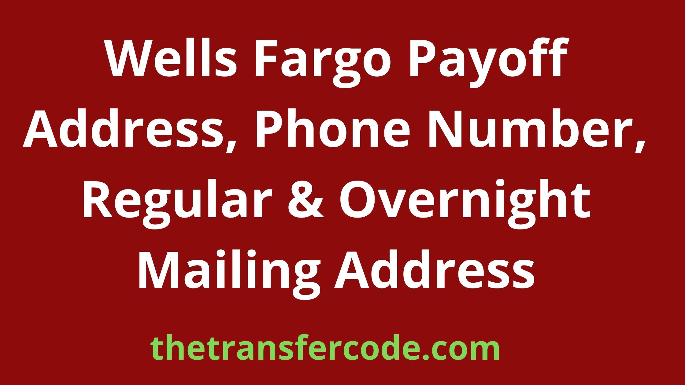 Wells Fargo Payoff Address, 2022, Phone Number, Regular & Overnight