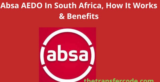 Absa AEDO In South Africa, How It Works & Benefits