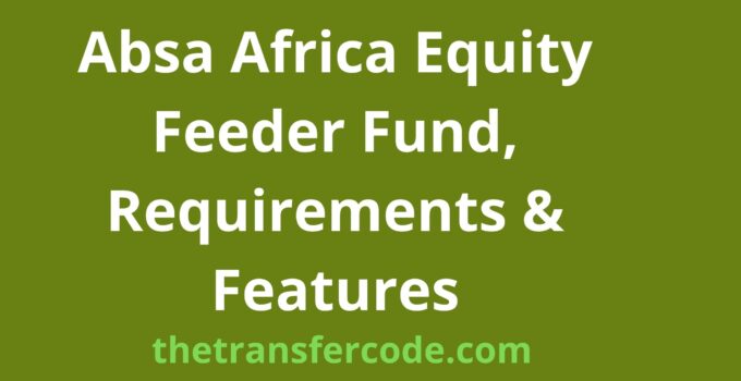 Absa Africa Equity Feeder Fund, Requirements & Features