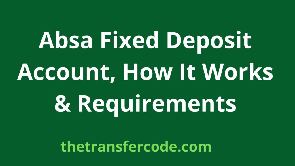 Absa Fixed Deposit Account How It Works Requirements