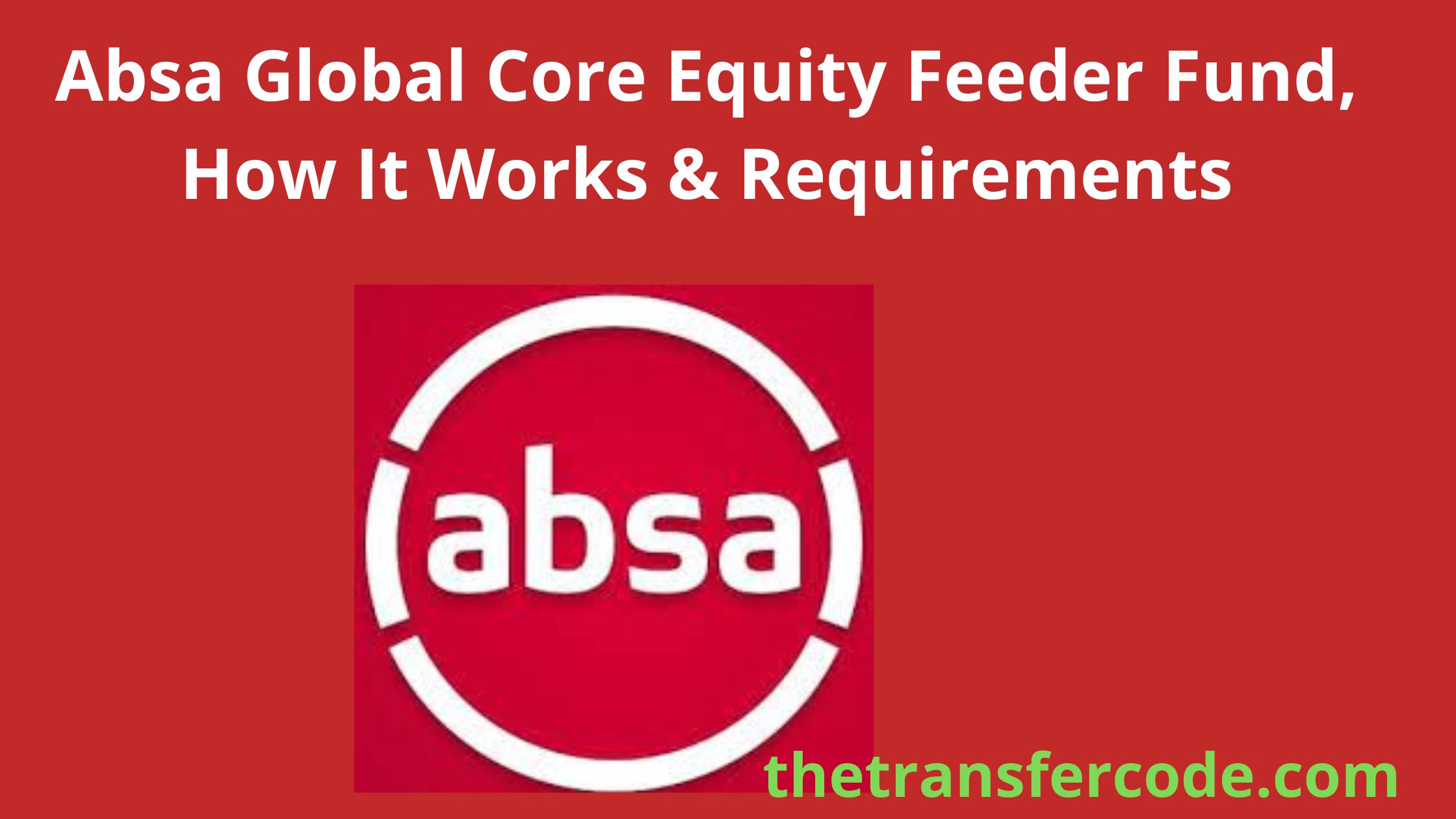 Absa Global Core Equity Feeder Fund, How It Works & Requirements