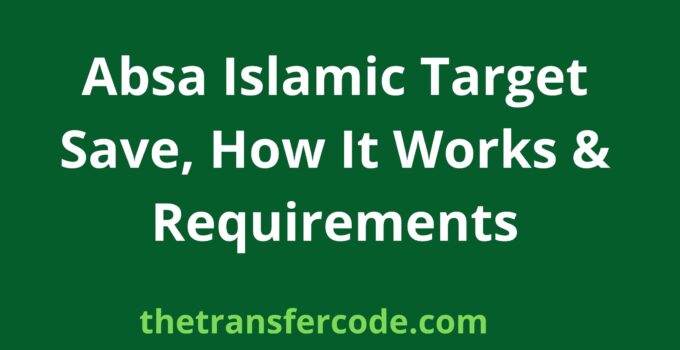 Absa Islamic Target Save, How It Works & Requirements