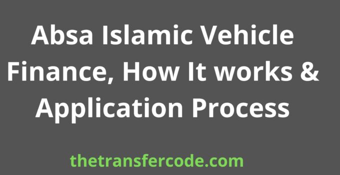 Absa Islamic Vehicle Finance, How It works & Application Process