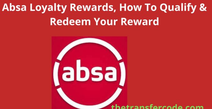 Absa Loyalty Rewards, How To Qualify & Redeem Your Reward