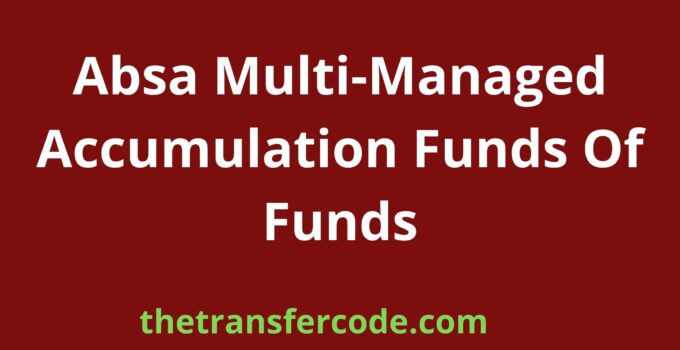 Absa Multi-Managed Accumulation Funds Of Funds