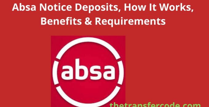 Absa Notice Deposits, How It Works, Benefits & Requirements