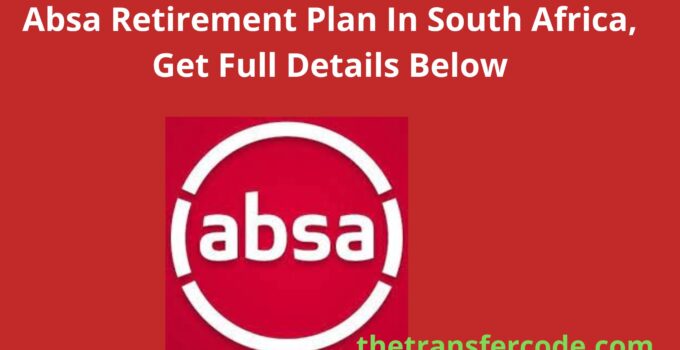 Absa Retirement Plan In South Africa, Get Full Details Below