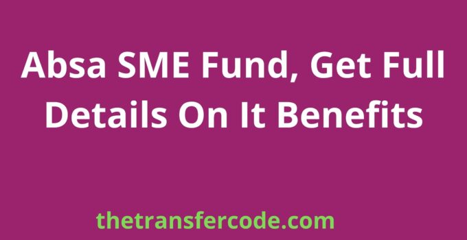 Absa SME Fund, Get Full Details On It Benefits