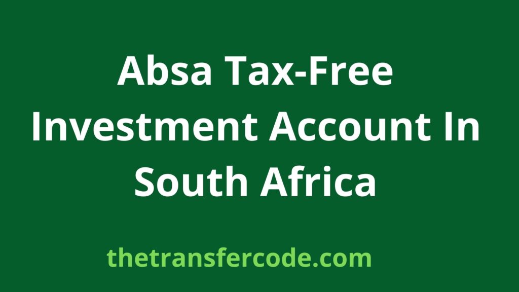 Absa TaxFree Investment Account In South Africa