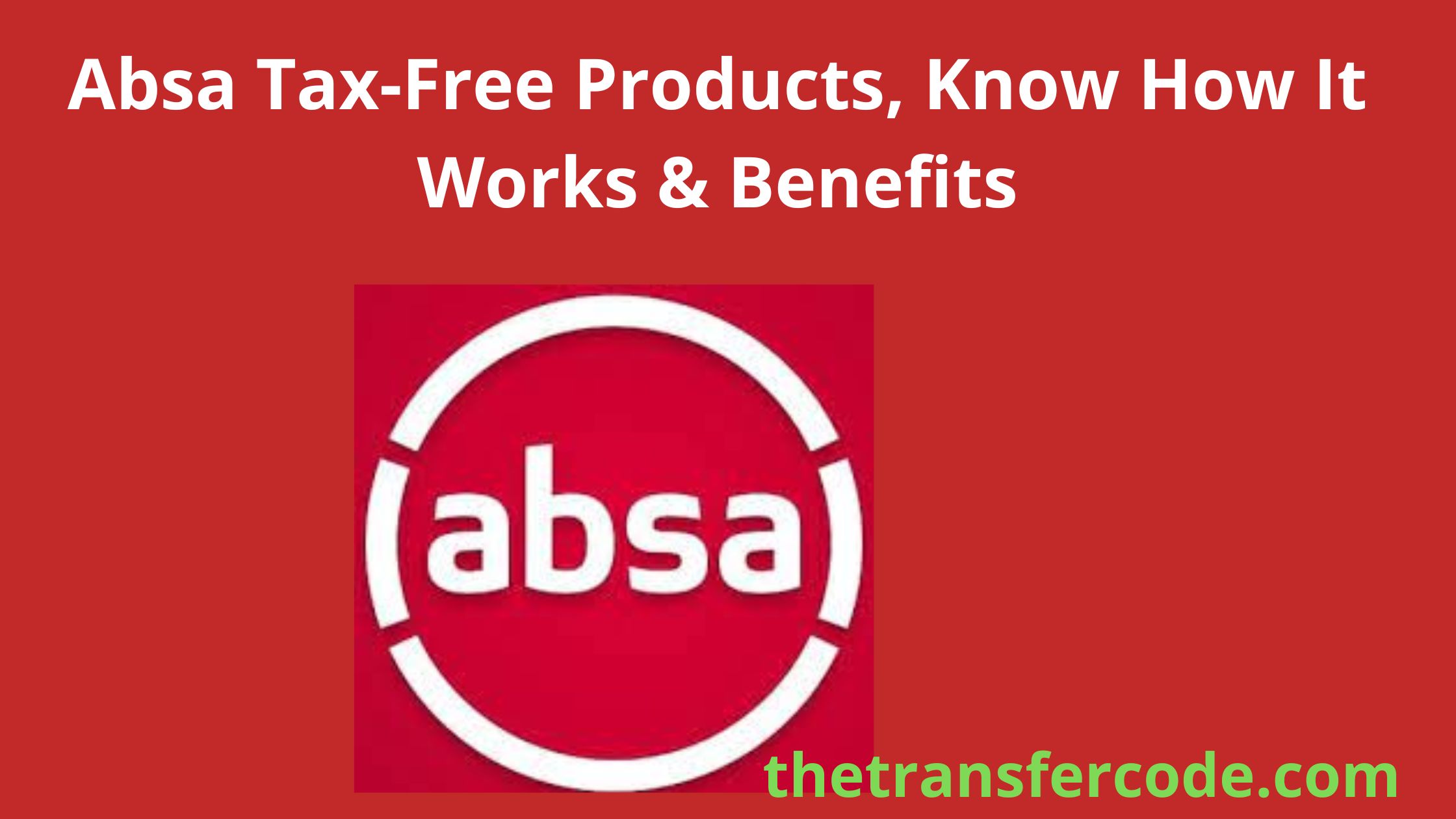 Absa Tax Free Products Know How It Works Benefits
