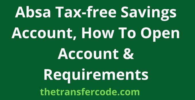 Absa Tax-free Savings Account, How To Open Account & Requirements