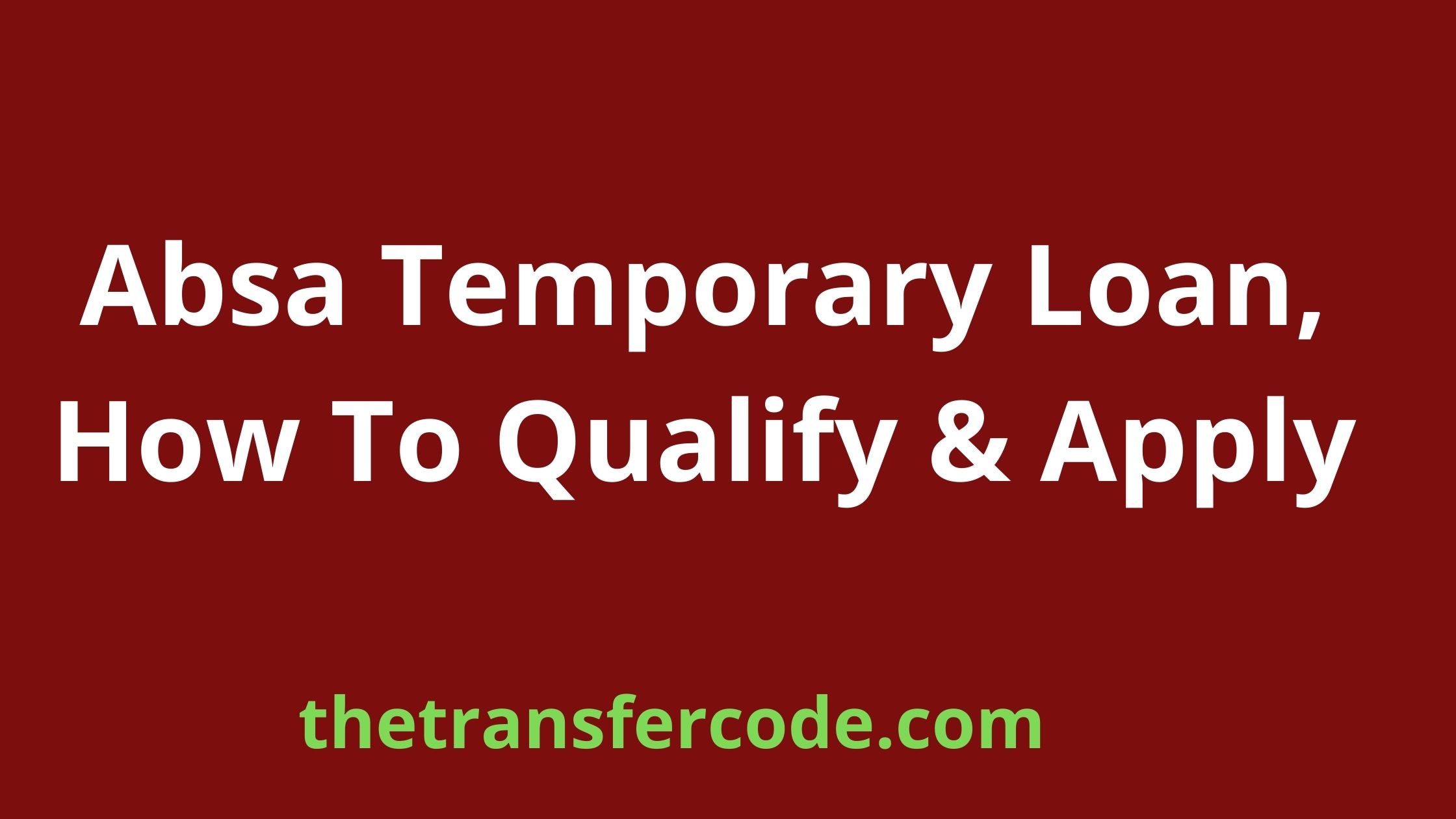 Absa Temporary Loan, How To Qualify & Apply