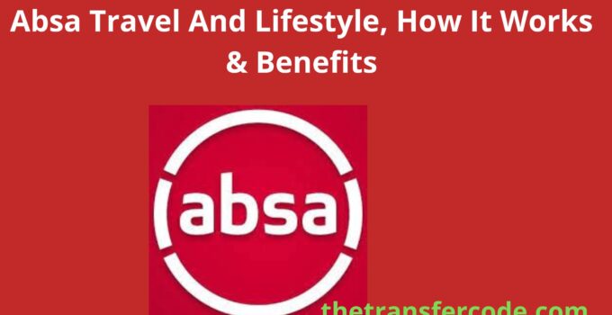 Absa Travel And Lifestyle, How It Works & Benefits