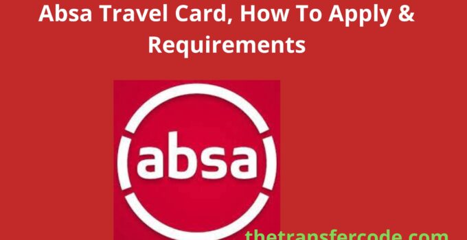 Absa Travel Card, How To Apply & Requirements
