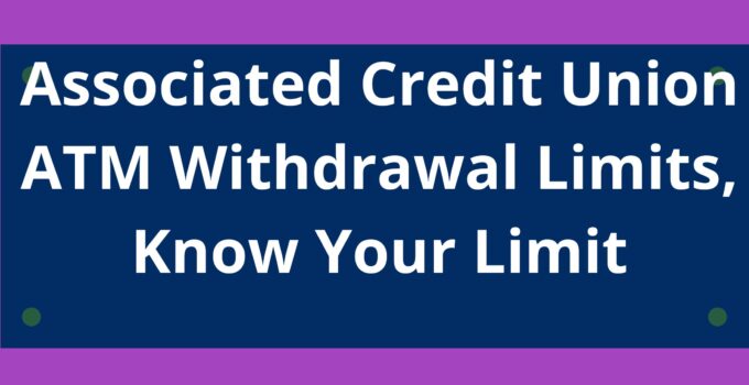 Associated Credit Union ATM Withdrawal Limits
