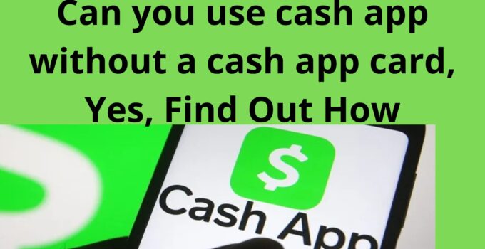 Can you use cash app without card, Yes, Follow The Steps Below