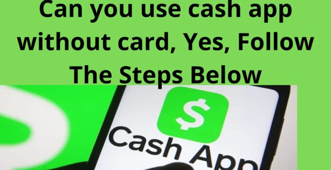 Can you use cash app without a cash app card