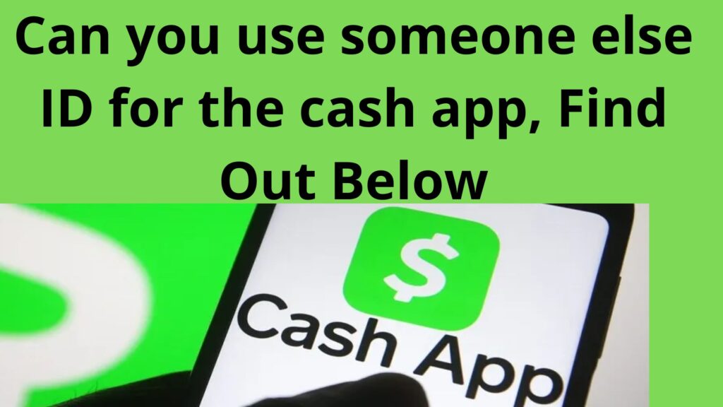 can-you-use-someone-else-id-for-the-cash-app-find-out-below