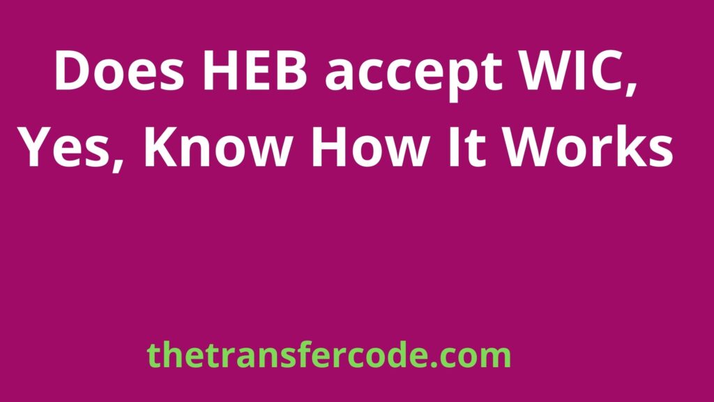 Does HEB Accept WIC, Yes, Know How It Works