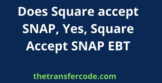 Does Square accept SNAP, Yes, Square Accept SNAP EBT