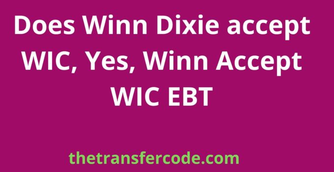 Does Winn Dixie accept WIC, Yes, Winn Accept WIC EBT