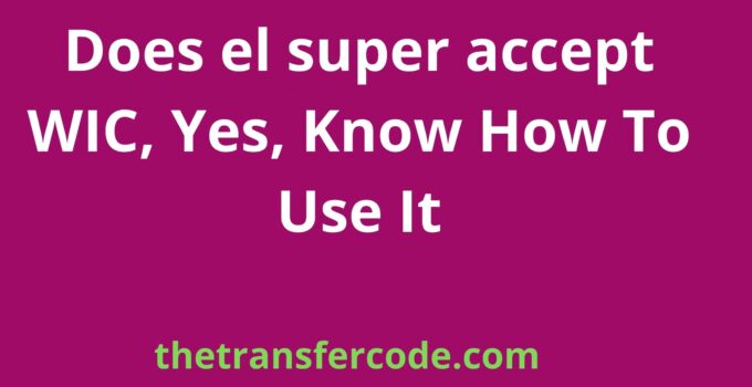 Does el super accept WIC, Yes, Know How To Use It