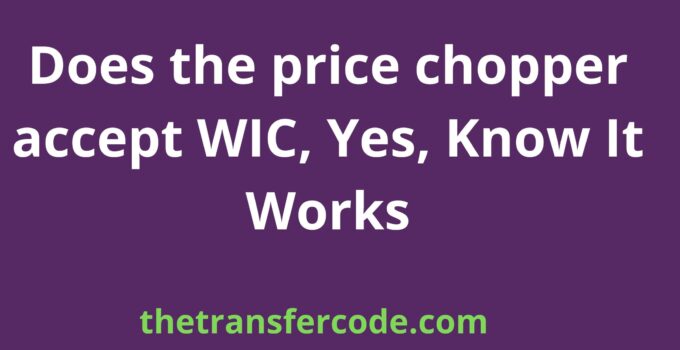 Does the price chopper accept WIC, Yes, Know It Works