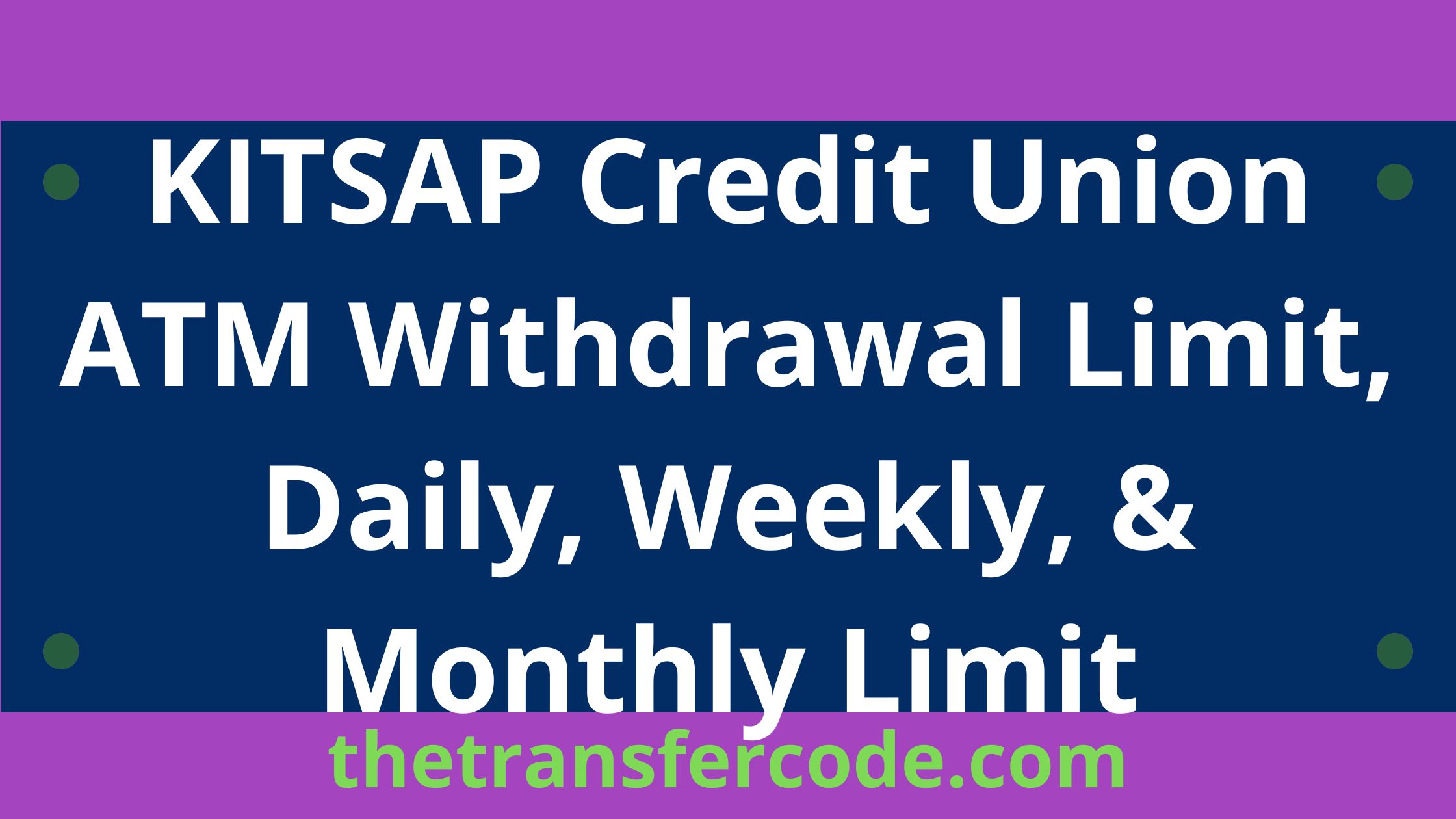 KITSAP Credit Union ATM Withdrawal Limit, 2024 Daily, Weekly, & Monthly