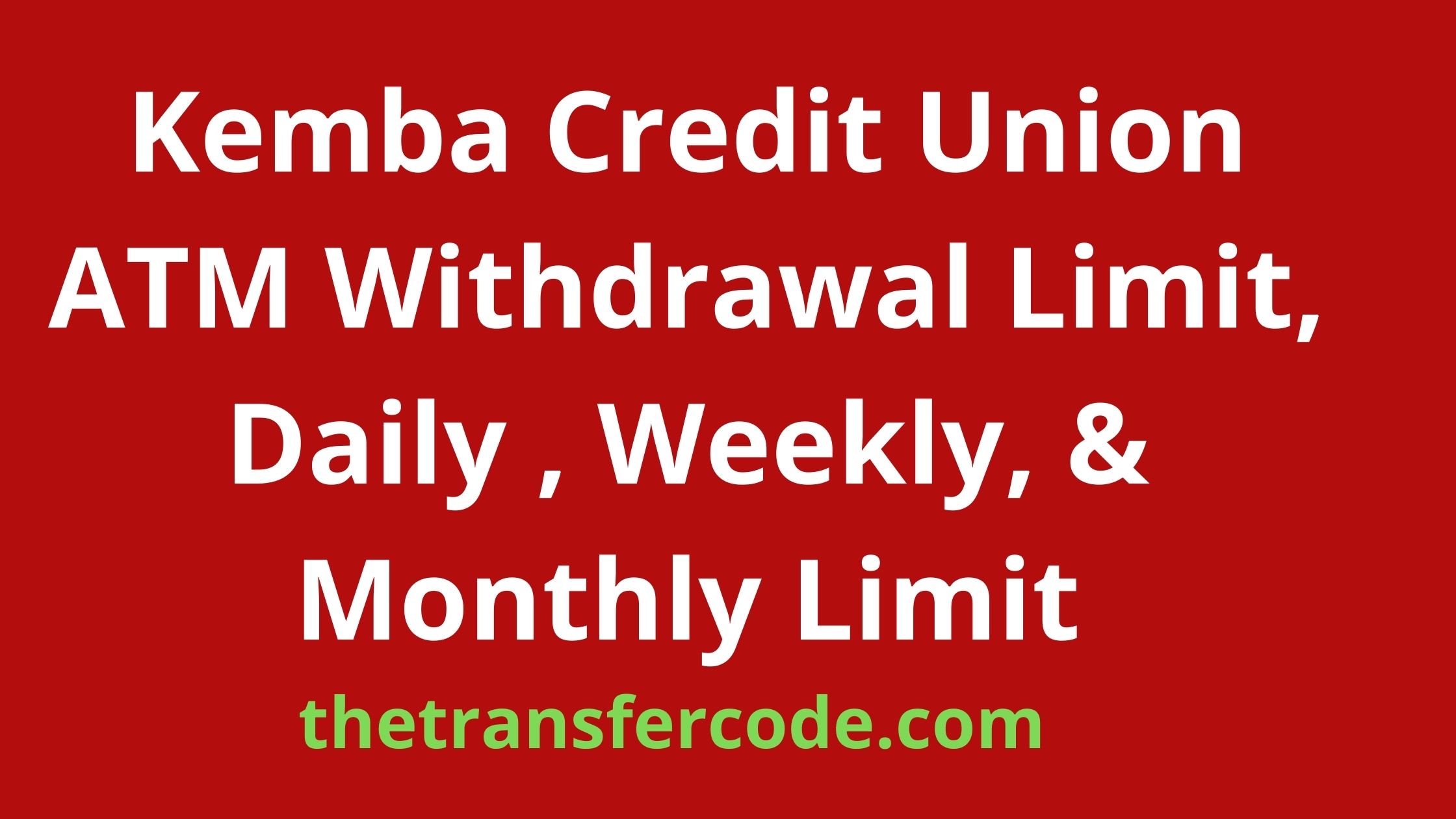 Kemba Credit Union ATM Withdrawal Limit, 2024, Daily , Weekly