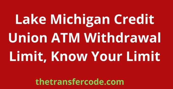 Lake Michigan Credit Union ATM Withdrawal Limit