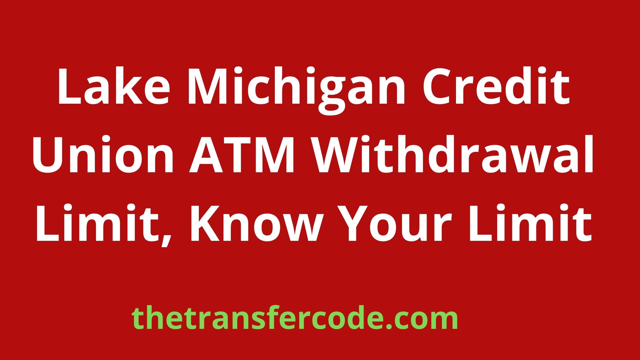 Lake Michigan Credit Union ATM Withdrawal Limit, Know Your Limit