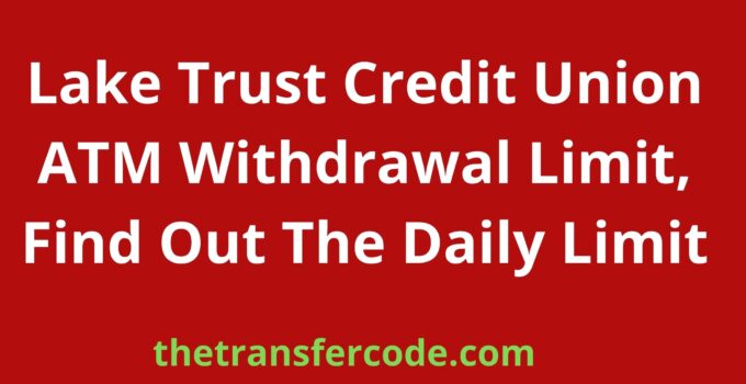 Lake Trust Credit Union ATM Withdrawal Limit